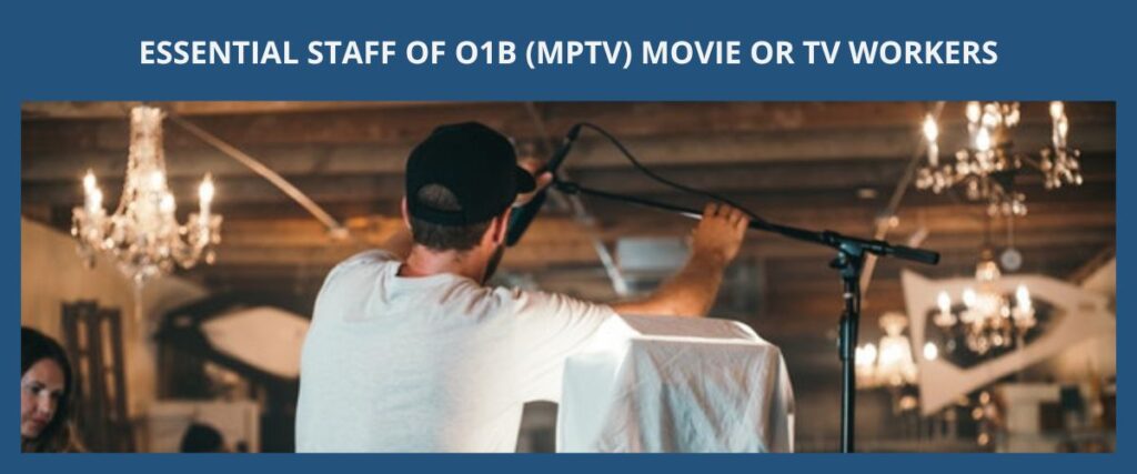 ESSENTIAL STAFF OF O1B (MPTV) MOVIE OR TV WORKERS（電影或電視圈）藝術工作者的O2簽證輔助性工作人員 eng