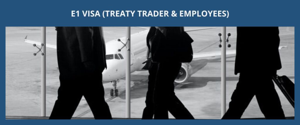 E1 VISA (TREATY TRADER & EMPLOYEES) E1簽證（國際條約貿易商人 & 員工） eng